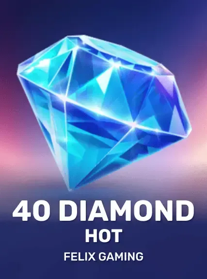 40 Diamond Hot.
